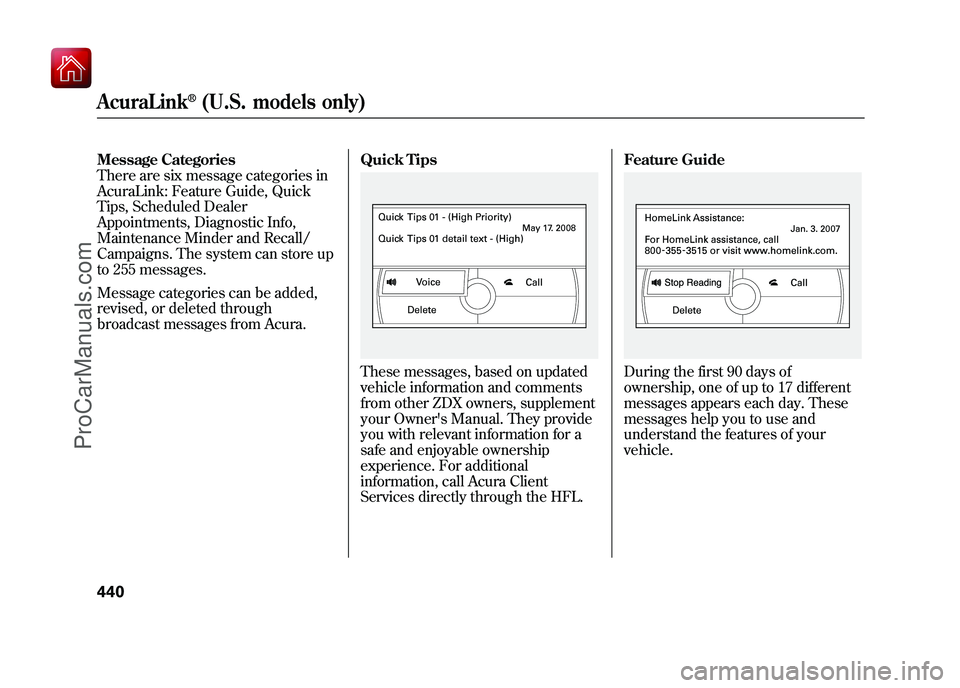 ACURA ZDX 2010  Owners Manual Message Categories
There are six message categories in
AcuraLink: Feature Guide, Quick
Tips, Scheduled Dealer
Appointments, Diagnostic Info,
Maintenance Minder and Recall/
Campaigns. The system can st
