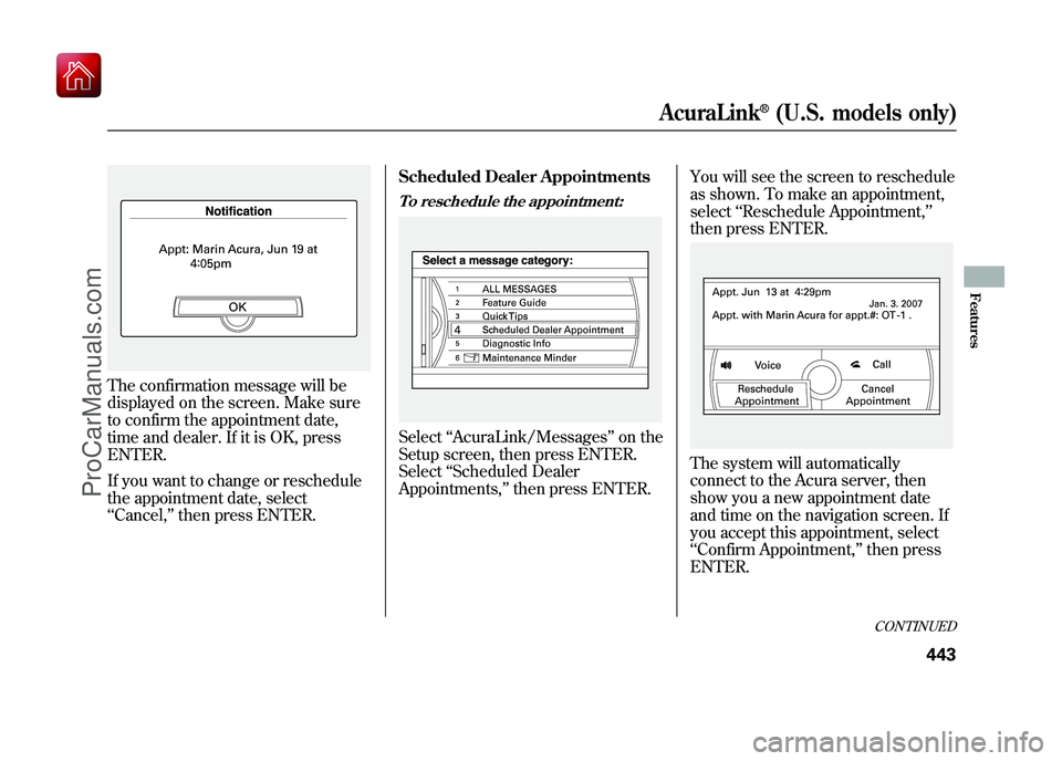 ACURA ZDX 2010 Owners Manual The confirmation message will be
displayed on the screen. Make sure
to confirm the appointment date,
time and dealer. If it is OK, press
ENTER.
If you want to change or reschedule
the appointment date ACURA ZDX 2010 Owners Manual The confirmation message will be
displayed on the screen. Make sure
to confirm the appointment date,
time and dealer. If it is OK, press
ENTER.
If you want to change or reschedule
the appointment date