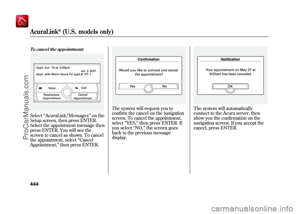 ACURA ZDX 2010 Owners Manual To cancel the appointment:Select‘‘AcuraLink/Messages ’’on the
Setup screen, then press ENTER.
Select the appointment message then
press ENTER. You will see the
screen to cancel as shown. To ca ACURA ZDX 2010 Owners Manual To cancel the appointment:Select‘‘AcuraLink/Messages ’’on the
Setup screen, then press ENTER.
Select the appointment message then
press ENTER. You will see the
screen to cancel as shown. To ca