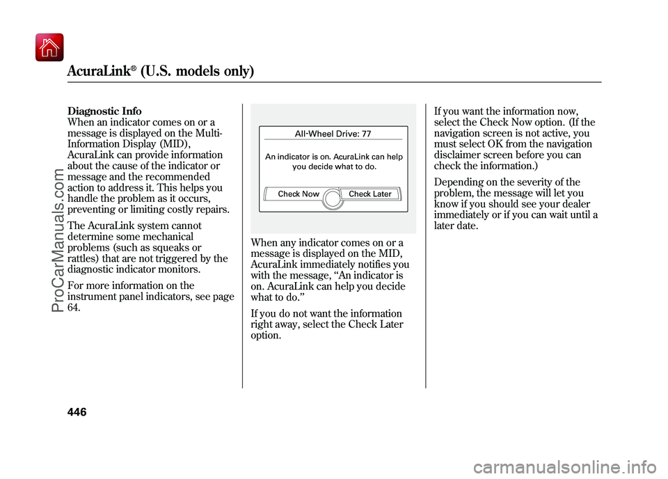 ACURA ZDX 2010 Owners Manual Diagnostic Info
When an indicator comes on or a
message is displayed on the Multi-
Information Display (MID),
AcuraLink can provide information
about the cause of the indicator or
message and the reco ACURA ZDX 2010 Owners Manual Diagnostic Info
When an indicator comes on or a
message is displayed on the Multi-
Information Display (MID),
AcuraLink can provide information
about the cause of the indicator or
message and the reco