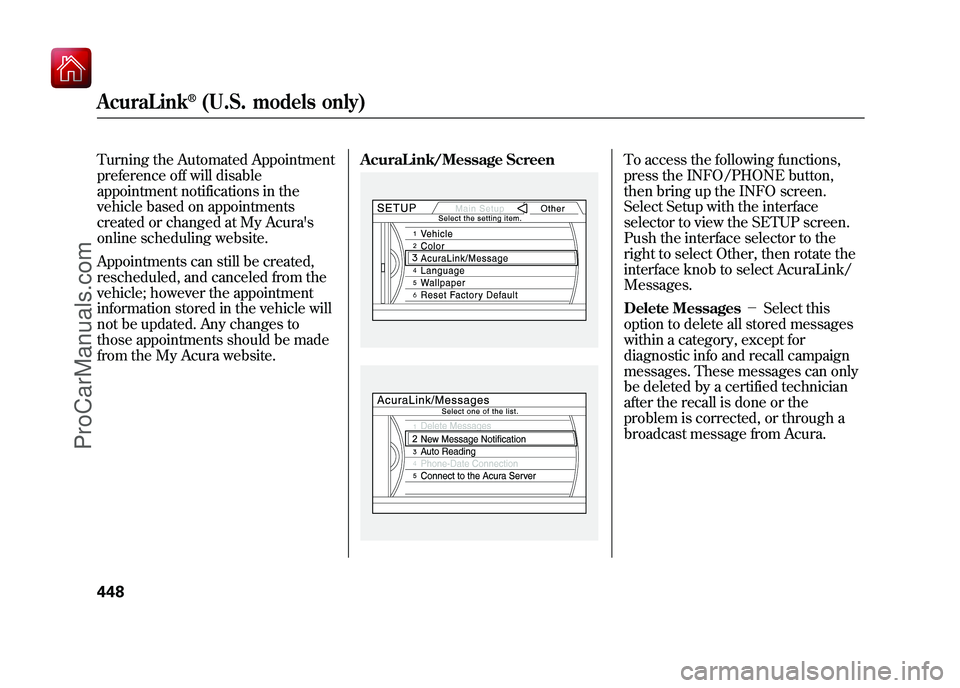 ACURA ZDX 2010 Owners Manual Turning the Automated Appointment
preference off will disable
appointment notifications in the
vehicle based on appointments
created or changed at My Acuras
online scheduling website.
Appointments ca ACURA ZDX 2010 Owners Manual Turning the Automated Appointment
preference off will disable
appointment notifications in the
vehicle based on appointments
created or changed at My Acuras
online scheduling website.
Appointments ca