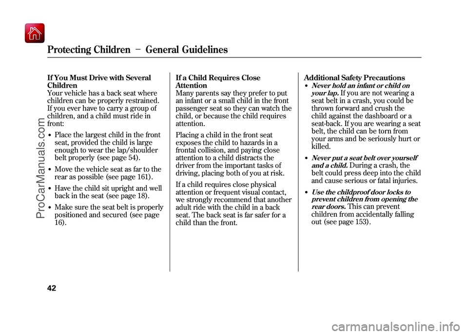 ACURA ZDX 2010 Service Manual If You Must Drive with Several
Children
Your vehicle has a back seat where
children can be properly restrained.
If you ever have to carry a group of
children, and a child must ride in
front:●Place t ACURA ZDX 2010 Service Manual If You Must Drive with Several
Children
Your vehicle has a back seat where
children can be properly restrained.
If you ever have to carry a group of
children, and a child must ride in
front:●Place t