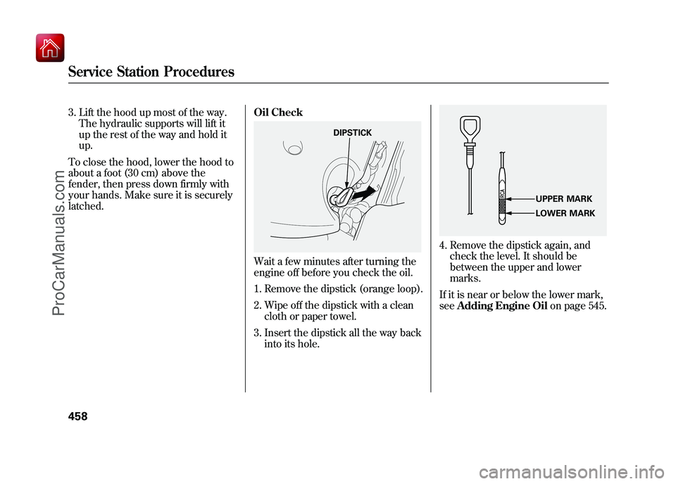 ACURA ZDX 2010 Owners Manual 3. Lift the hood up most of the way.The hydraulic supports will lift it
up the rest of the way and hold it
up.
To close the hood, lower the hood to
about a foot (30 cm) above the
fender, then press do ACURA ZDX 2010 Owners Manual 3. Lift the hood up most of the way.The hydraulic supports will lift it
up the rest of the way and hold it
up.
To close the hood, lower the hood to
about a foot (30 cm) above the
fender, then press do