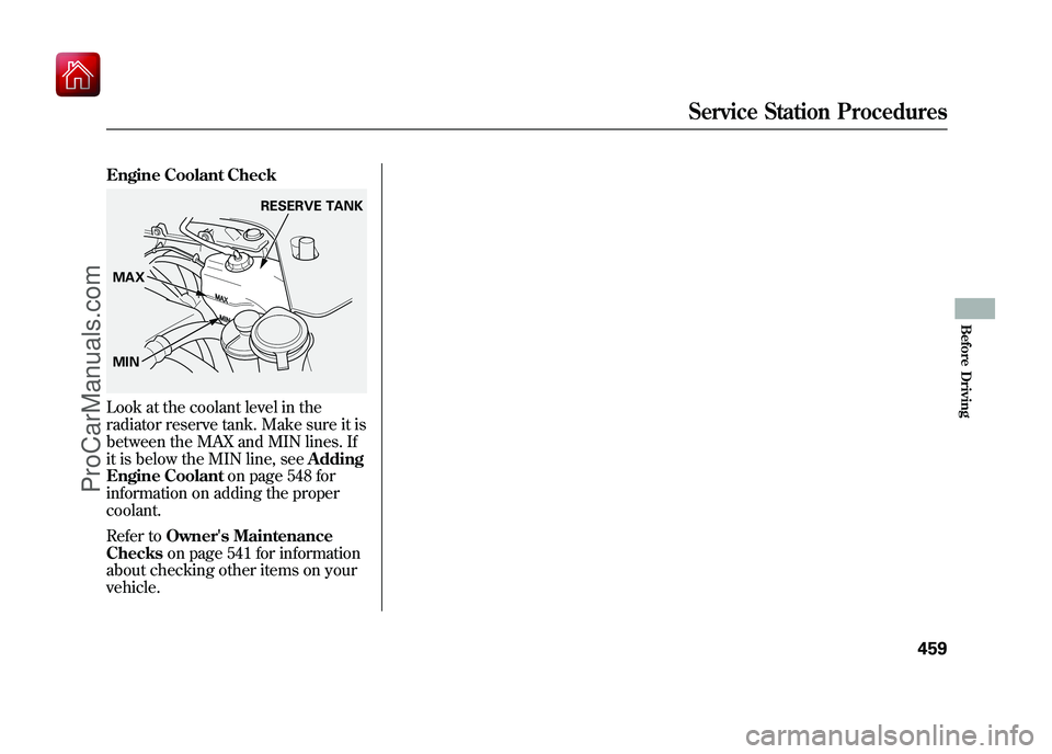 ACURA ZDX 2010 Owners Manual Engine Coolant CheckLook at the coolant level in the
radiator reserve tank. Make sure it is
between the MAX and MIN lines. If
it is below the MIN line, seeAdding
Engine Coolant on page 548 for
informa ACURA ZDX 2010 Owners Manual Engine Coolant CheckLook at the coolant level in the
radiator reserve tank. Make sure it is
between the MAX and MIN lines. If
it is below the MIN line, seeAdding
Engine Coolant on page 548 for
informa