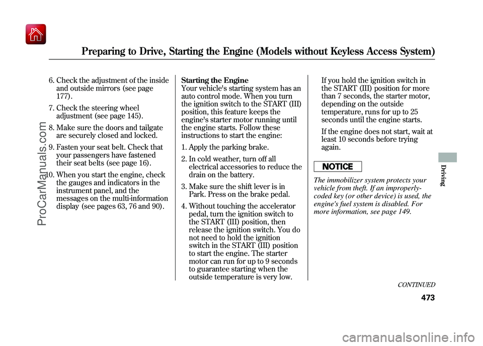 ACURA ZDX 2010 Owners Manual 6. Check the adjustment of the insideand outside mirrors (see page
177).
7. Check the steering wheel adjustment (see page 145).
8. Make sure the doors and tailgate are securely closed and locked.
9. F ACURA ZDX 2010 Owners Manual 6. Check the adjustment of the insideand outside mirrors (see page
177).
7. Check the steering wheel adjustment (see page 145).
8. Make sure the doors and tailgate are securely closed and locked.
9. F