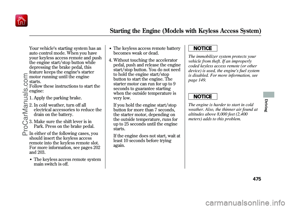 ACURA ZDX 2010 Owners Manual Your vehicles starting system has an
auto control mode. When you have
your keyless access remote and push
the engine start/stop button while
depressing the brake pedal, this
feature keeps the engine ACURA ZDX 2010 Owners Manual Your vehicles starting system has an
auto control mode. When you have
your keyless access remote and push
the engine start/stop button while
depressing the brake pedal, this
feature keeps the engine