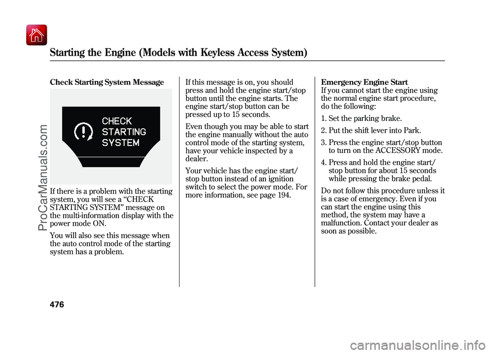 ACURA ZDX 2010 Owners Manual Check Starting System MessageIf there is a problem with the starting
system, you will see a‘‘CHECK
STARTING SYSTEM ’’message on
the multi-information display with the
power mode ON.
You will a ACURA ZDX 2010 Owners Manual Check Starting System MessageIf there is a problem with the starting
system, you will see a‘‘CHECK
STARTING SYSTEM ’’message on
the multi-information display with the
power mode ON.
You will a