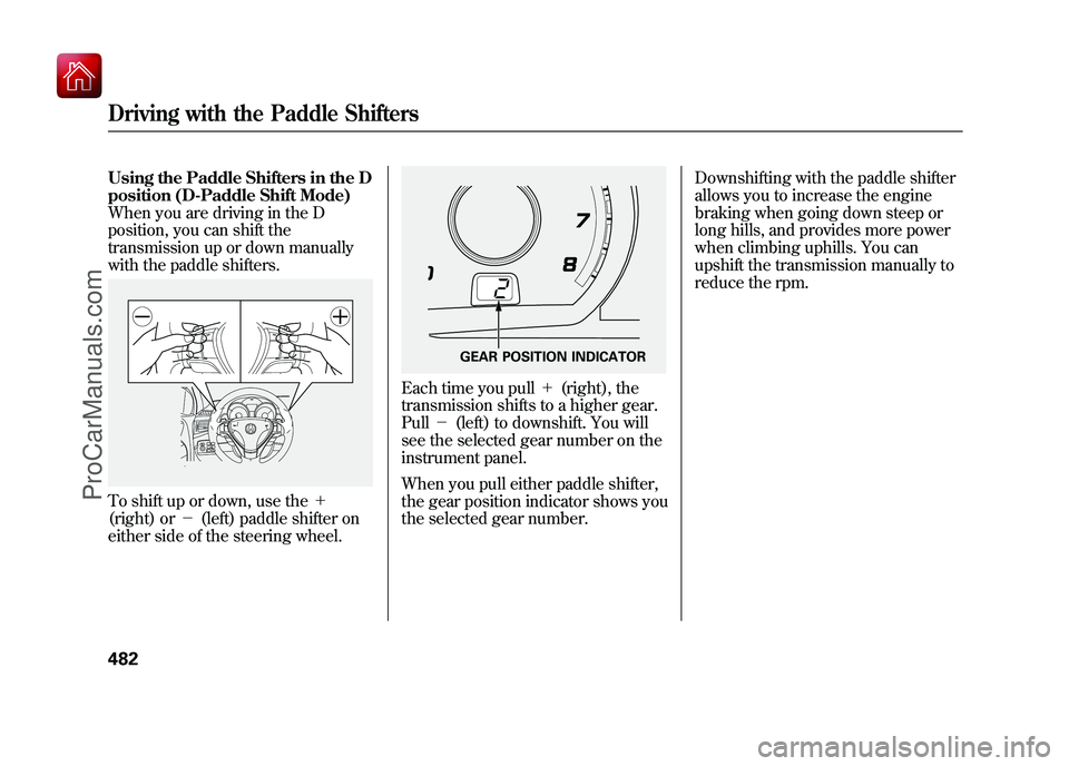 ACURA ZDX 2010 Owners Manual Using the Paddle Shifters in the D
position (D-Paddle Shift Mode)
When you are driving in the D
position, you can shift the
transmission up or down manually
with the paddle shifters.To shift up or dow ACURA ZDX 2010 Owners Manual Using the Paddle Shifters in the D
position (D-Paddle Shift Mode)
When you are driving in the D
position, you can shift the
transmission up or down manually
with the paddle shifters.To shift up or dow