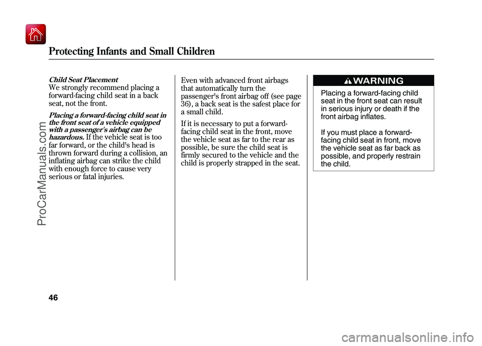 ACURA ZDX 2010 Workshop Manual Child Seat PlacementWe strongly recommend placing a
forward-facing child seat in a back
seat, not the front.Placing a forward-facing child seat inthe front seat of a vehicle equippedwith a passengers ACURA ZDX 2010 Workshop Manual Child Seat PlacementWe strongly recommend placing a
forward-facing child seat in a back
seat, not the front.Placing a forward-facing child seat inthe front seat of a vehicle equippedwith a passengers