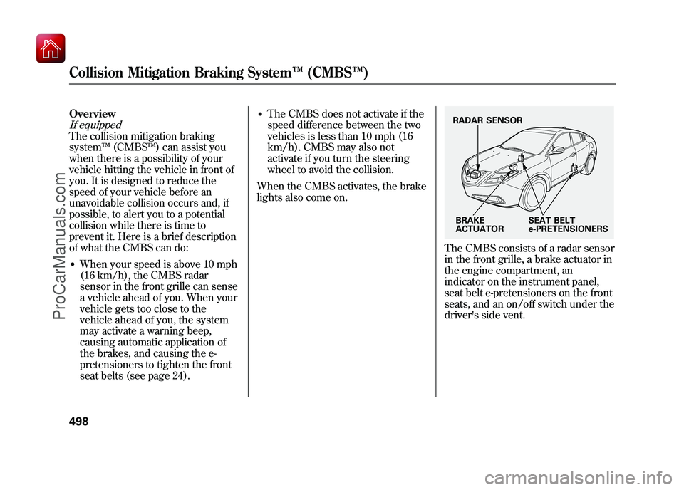 ACURA ZDX 2010 Owners Manual OverviewIf equippedThe collision mitigation braking
system™(CMBS ™) can assist you
when there is a possibility of your
vehicle hitting the vehicle in front of
you. It is designed to reduce the
spe ACURA ZDX 2010 Owners Manual OverviewIf equippedThe collision mitigation braking
system™(CMBS ™) can assist you
when there is a possibility of your
vehicle hitting the vehicle in front of
you. It is designed to reduce the
spe