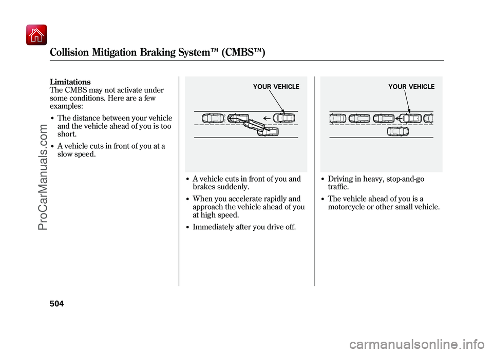 ACURA ZDX 2010 Owners Manual Limitations
The CMBS may not activate under
some conditions. Here are a few
examples:●The distance between your vehicle
and the vehicle ahead of you is too
short.●A vehicle cuts in front of you at ACURA ZDX 2010 Owners Manual Limitations
The CMBS may not activate under
some conditions. Here are a few
examples:●The distance between your vehicle
and the vehicle ahead of you is too
short.●A vehicle cuts in front of you at