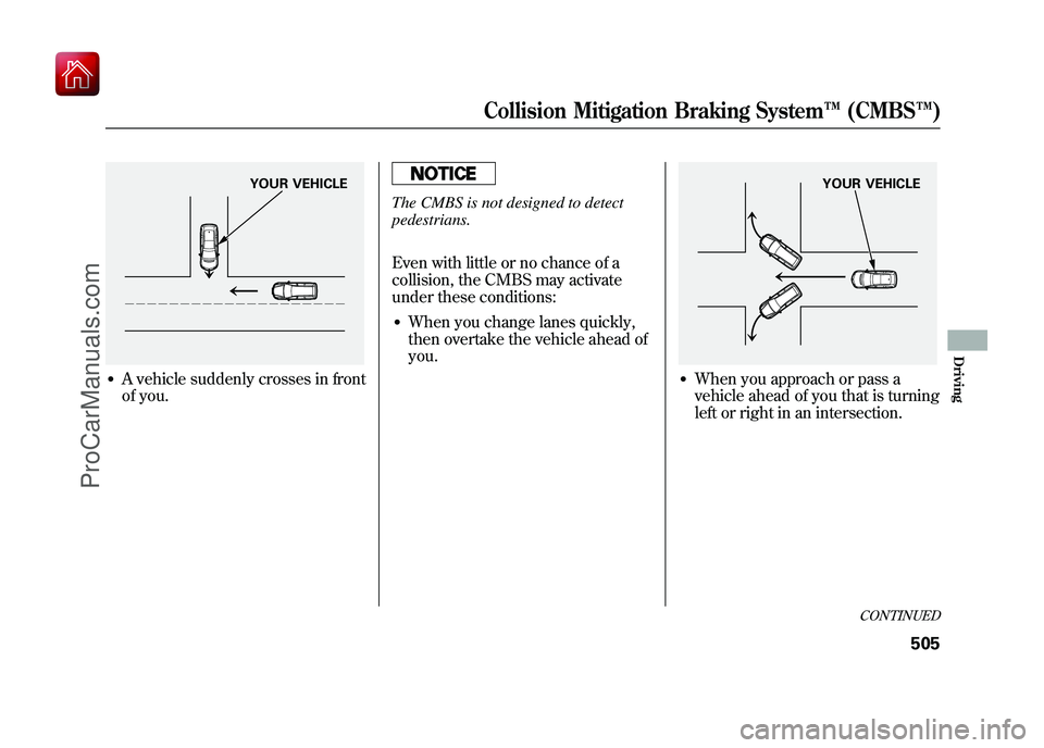 ACURA ZDX 2010 Owners Manual ●A vehicle suddenly crosses in front
of you.
The CMBS is not designed to detect
pedestrians.
Even with little or no chance of a
collision, the CMBS may activate
under these conditions:●When you ch ACURA ZDX 2010 Owners Manual ●A vehicle suddenly crosses in front
of you.
The CMBS is not designed to detect
pedestrians.
Even with little or no chance of a
collision, the CMBS may activate
under these conditions:●When you ch