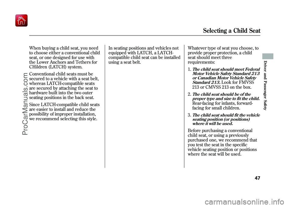 ACURA ZDX 2010 Workshop Manual When buying a child seat, you need
to choose either a conventional child
seat, or one designed for use with
the Lower Anchors and Tethers for
CHildren (LATCH) system.
Conventional child seats must be
ACURA ZDX 2010 Workshop Manual When buying a child seat, you need
to choose either a conventional child
seat, or one designed for use with
the Lower Anchors and Tethers for
CHildren (LATCH) system.
Conventional child seats must be