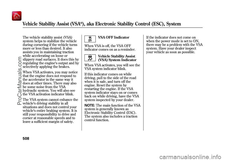 ACURA ZDX 2010 Owners Guide The vehicle stability assist (VSA)
system helps to stabilize the vehicle
during cornering if the vehicle turns
more or less than desired. It also
assists you in maintaining traction
while accelerating ACURA ZDX 2010 Owners Guide The vehicle stability assist (VSA)
system helps to stabilize the vehicle
during cornering if the vehicle turns
more or less than desired. It also
assists you in maintaining traction
while accelerating