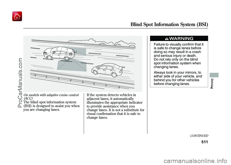 ACURA ZDX 2010  Owners Manual On models with adaptive cruise control(ACC)The blind spot information system
(BSI) is designed to assist you when
you are changing lanes. If the system detects vehicles in
adjacent lanes, it automatic