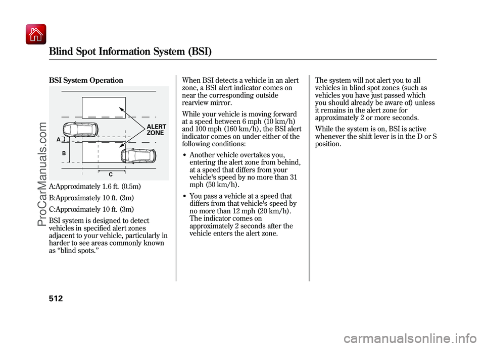 ACURA ZDX 2010 Owners Guide BSI System OperationA:Approximately 1.6 ft. (0.5m)
B:Approximately 10 ft. (3m)
C:Approximately 10 ft. (3m)
BSI system is designed to detect
vehicles in specified alert zones
adjacent to your vehicle, ACURA ZDX 2010 Owners Guide BSI System OperationA:Approximately 1.6 ft. (0.5m)
B:Approximately 10 ft. (3m)
C:Approximately 10 ft. (3m)
BSI system is designed to detect
vehicles in specified alert zones
adjacent to your vehicle,