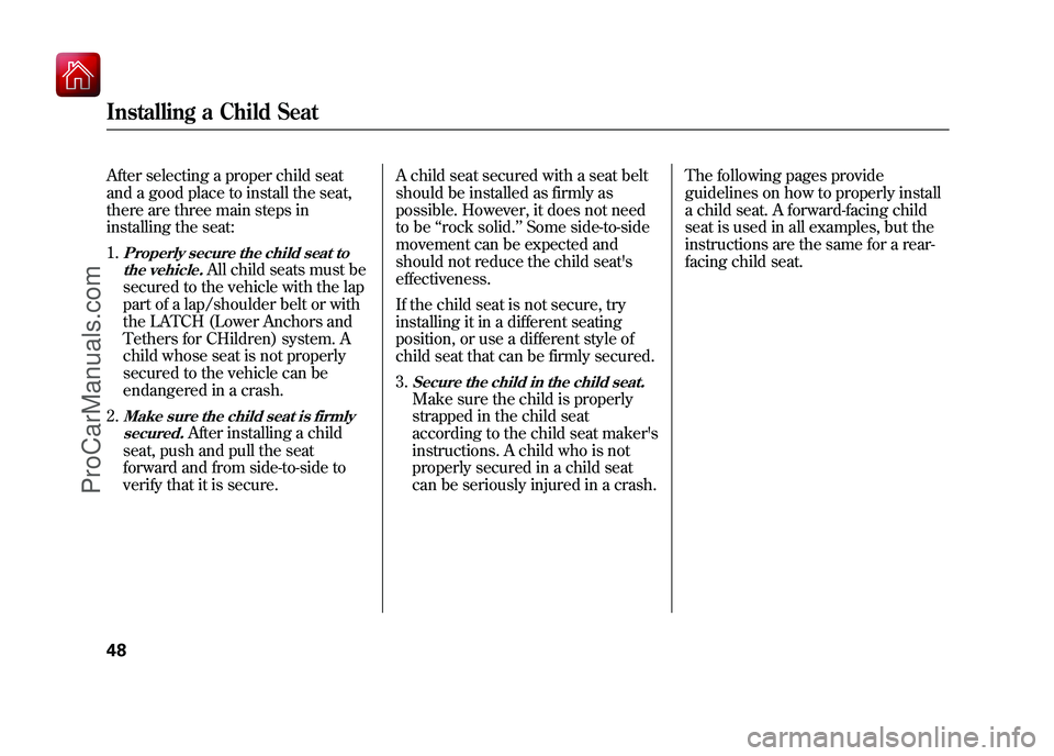 ACURA ZDX 2010 Workshop Manual After selecting a proper child seat
and a good place to install the seat,
there are three main steps in
installing the seat:1.Properly secure the child seat to the vehicle.
All child seats must be
sec ACURA ZDX 2010 Workshop Manual After selecting a proper child seat
and a good place to install the seat,
there are three main steps in
installing the seat:1.Properly secure the child seat to the vehicle.
All child seats must be
sec