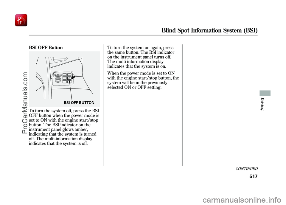 ACURA ZDX 2010  Owners Manual BSI OFF ButtonTo turn the system off, press the BSI
OFF button when the power mode is
set to ON with the engine start/stop
button. The BSI indicator on the
instrument panel glows amber,
indicating tha