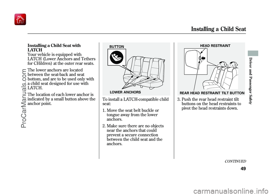 ACURA ZDX 2010 Workshop Manual Installing a Child Seat with
LATCH
Your vehicle is equipped with
LATCH (Lower Anchors and Tethers
for CHildren) at the outer rear seats.
The lower anchors are located
between the seat-back and seat
bo ACURA ZDX 2010 Workshop Manual Installing a Child Seat with
LATCH
Your vehicle is equipped with
LATCH (Lower Anchors and Tethers
for CHildren) at the outer rear seats.
The lower anchors are located
between the seat-back and seat
bo