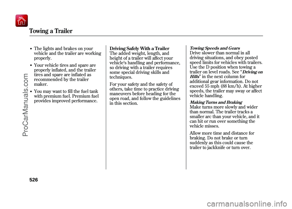 ACURA ZDX 2010  Owners Manual ●The lights and brakes on your
vehicle and the trailer are working
properly.●Your vehicle tires and spare are
properly inflated, and the trailer
tires and spare are inflated as
recommended by the 