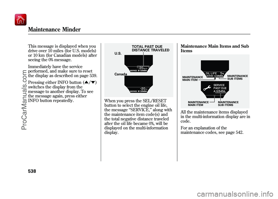 ACURA ZDX 2010  Owners Manual This message is displayed when you
drive over 10 miles (for U.S. models)
or 10 km (for Canadian models) after
seeing the 0% message.
Immediately have the service
performed, and make sure to reset
the 