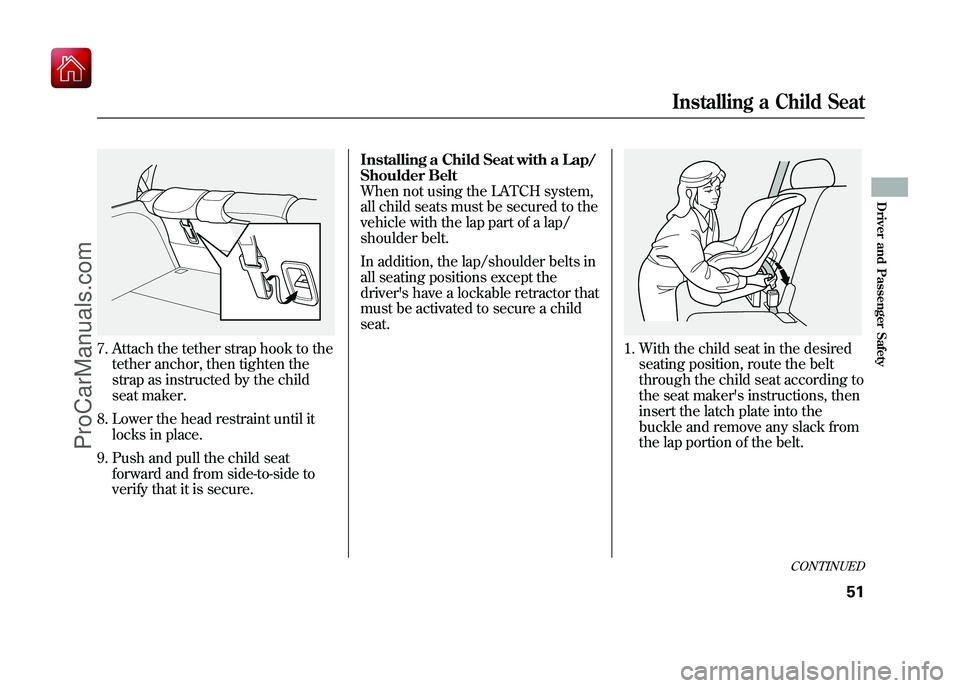 ACURA ZDX 2010 Workshop Manual 7. Attach the tether strap hook to thetether anchor, then tighten the
strap as instructed by the child
seat maker.
8. Lower the head restraint until it locks in place.
9. Push and pull the child seat ACURA ZDX 2010 Workshop Manual 7. Attach the tether strap hook to thetether anchor, then tighten the
strap as instructed by the child
seat maker.
8. Lower the head restraint until it locks in place.
9. Push and pull the child seat