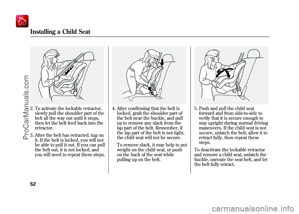 ACURA ZDX 2010 Workshop Manual 2. To activate the lockable retractor,slowly pull the shoulder part of the
belt all the way out until it stops,
then let the belt feed back into the
retractor.
3. After the belt has retracted, tug on ACURA ZDX 2010 Workshop Manual 2. To activate the lockable retractor,slowly pull the shoulder part of the
belt all the way out until it stops,
then let the belt feed back into the
retractor.
3. After the belt has retracted, tug on