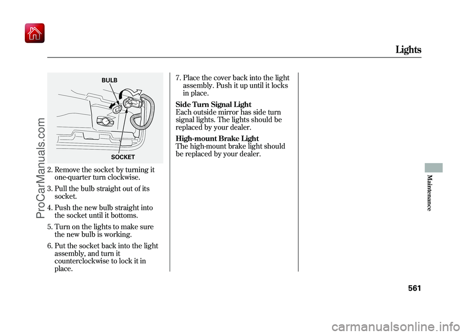 ACURA ZDX 2010 Owners Manual 2. Remove the socket by turning itone-quarter turn clockwise.
3. Pull the bulb straight out of its socket.
4. Push the new bulb straight into the socket until it bottoms.
5. Turn on the lights to make ACURA ZDX 2010 Owners Manual 2. Remove the socket by turning itone-quarter turn clockwise.
3. Pull the bulb straight out of its socket.
4. Push the new bulb straight into the socket until it bottoms.
5. Turn on the lights to make