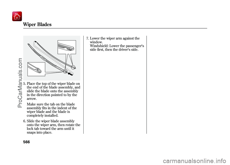 ACURA ZDX 2010 Owners Manual 5. Place the top of the wiper blade onthe end of the blade assembly, and
slide the blade onto the assembly
in the direction pointed to by the
arrow.
Make sure the tab on the blade
assembly fits in the ACURA ZDX 2010 Owners Manual 5. Place the top of the wiper blade onthe end of the blade assembly, and
slide the blade onto the assembly
in the direction pointed to by the
arrow.
Make sure the tab on the blade
assembly fits in the
