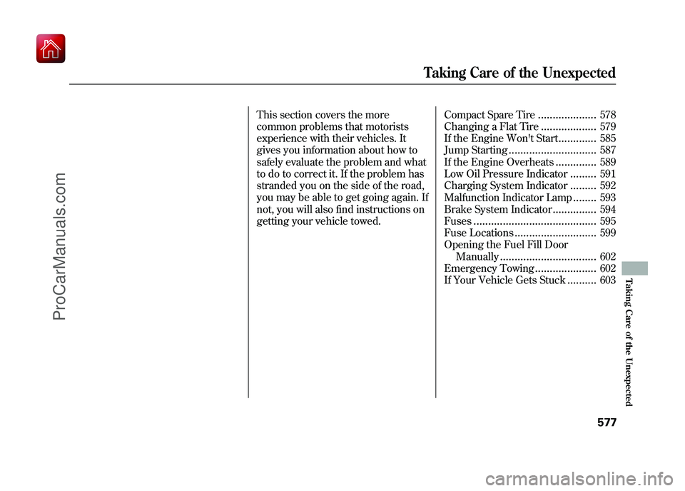 ACURA ZDX 2010  Owners Manual This section covers the more
common problems that motorists
experience with their vehicles. It
gives you information about how to
safely evaluate the problem and what
to do to correct it. If the probl