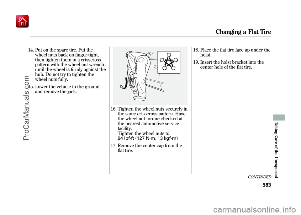 ACURA ZDX 2010  Owners Manual 14. Put on the spare tire. Put thewheel nuts back on finger-tight,
then tighten them in a crisscross
pattern with the wheel nut wrench
until the wheel is firmly against the
hub. Do not try to tighten 
