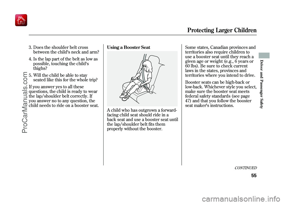 ACURA ZDX 2010 Workshop Manual 3. Does the shoulder belt crossbetween the childs neck and arm?
4. Is the lap part of the belt as low as possible, touching the childs
thighs?
5. Will the child be able to stay seated like this for ACURA ZDX 2010 Workshop Manual 3. Does the shoulder belt crossbetween the childs neck and arm?
4. Is the lap part of the belt as low as possible, touching the childs
thighs?
5. Will the child be able to stay seated like this for