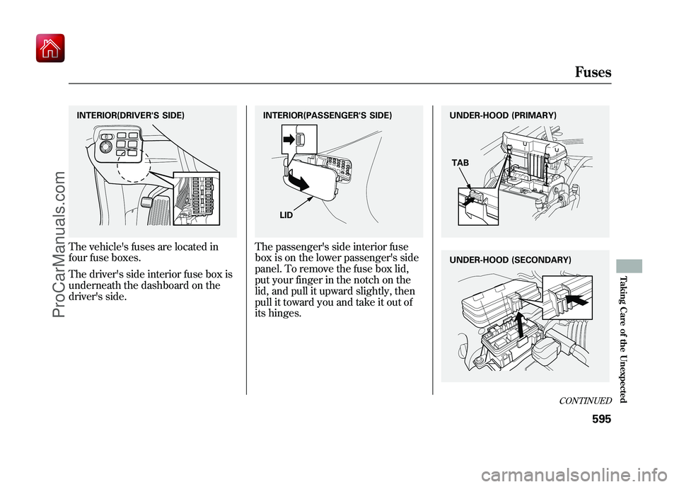 ACURA ZDX 2010 Owners Manual The vehicles fuses are located in
four fuse boxes.
The drivers side interior fuse box is
underneath the dashboard on the
drivers side.
The passengers side interior fuse
box is on the lower passeng ACURA ZDX 2010 Owners Manual The vehicles fuses are located in
four fuse boxes.
The drivers side interior fuse box is
underneath the dashboard on the
drivers side.
The passengers side interior fuse
box is on the lower passeng