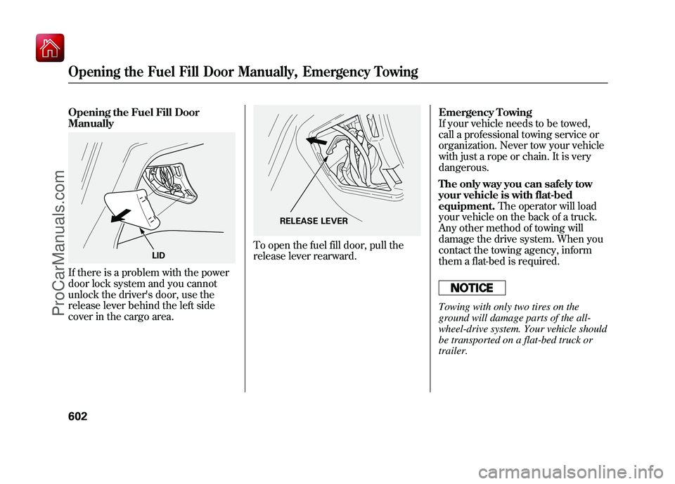 ACURA ZDX 2010 Owners Manual Opening the Fuel Fill Door
ManuallyIf there is a problem with the power
door lock system and you cannot
unlock the drivers door, use the
release lever behind the left side
cover in the cargo area.
To ACURA ZDX 2010 Owners Manual Opening the Fuel Fill Door
ManuallyIf there is a problem with the power
door lock system and you cannot
unlock the drivers door, use the
release lever behind the left side
cover in the cargo area.
To