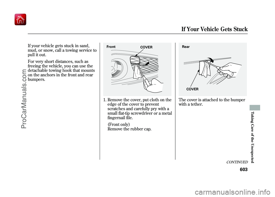 ACURA ZDX 2010 Owners Manual If your vehicle gets stuck in sand,
mud, or snow, call a towing service to
pull it out.
For very short distances, such as
freeing the vehicle, you can use the
detachable towing hook that mounts
on the ACURA ZDX 2010 Owners Manual If your vehicle gets stuck in sand,
mud, or snow, call a towing service to
pull it out.
For very short distances, such as
freeing the vehicle, you can use the
detachable towing hook that mounts
on the