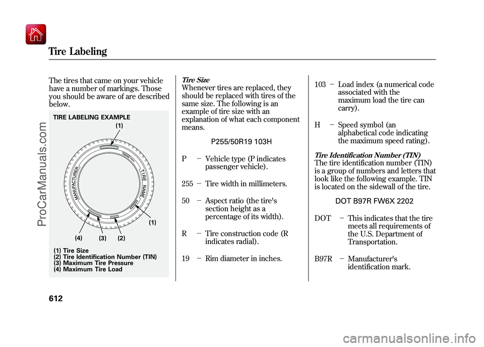 ACURA ZDX 2010 Owners Manual The tires that came on your vehicle
have a number of markings. Those
you should be aware of are described
below.
Tire SizeWhenever tires are replaced, they
should be replaced with tires of the
same si ACURA ZDX 2010 Owners Manual The tires that came on your vehicle
have a number of markings. Those
you should be aware of are described
below.
Tire SizeWhenever tires are replaced, they
should be replaced with tires of the
same si