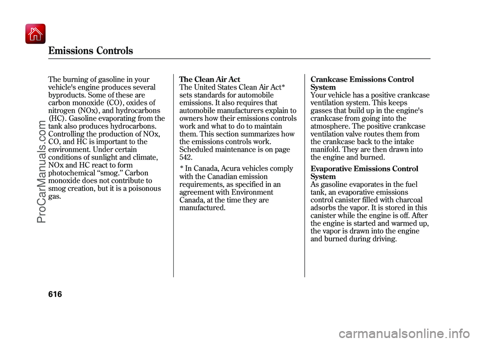 ACURA ZDX 2010  Owners Manual The burning of gasoline in your
vehicles engine produces several
byproducts. Some of these are
carbon monoxide (CO), oxides of
nitrogen (NOx), and hydrocarbons
(HC). Gasoline evaporating from the
tan