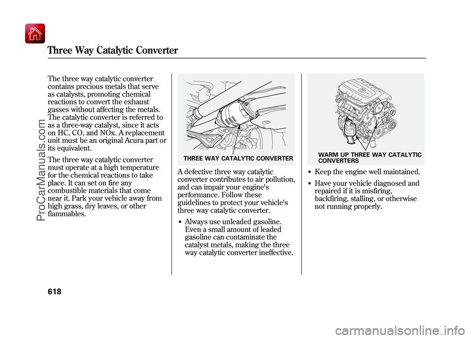 ACURA ZDX 2010  Owners Manual The three way catalytic converter
contains precious metals that serve
as catalysts, promoting chemical
reactions to convert the exhaust
gasses without affecting the metals.
The catalytic converter is 