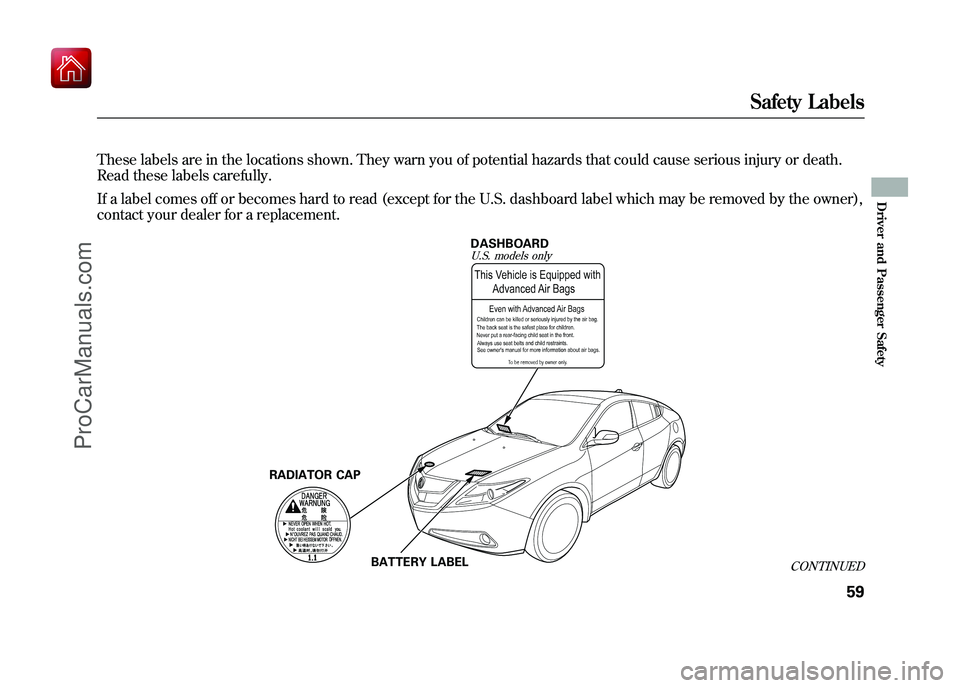 ACURA ZDX 2010 Repair Manual These labels are in the locations shown. They warn you of potential hazards that could cause serious injury or death.
Read these labels carefully.
If a label comes off or becomes hard to read (except ACURA ZDX 2010 Repair Manual These labels are in the locations shown. They warn you of potential hazards that could cause serious injury or death.
Read these labels carefully.
If a label comes off or becomes hard to read (except