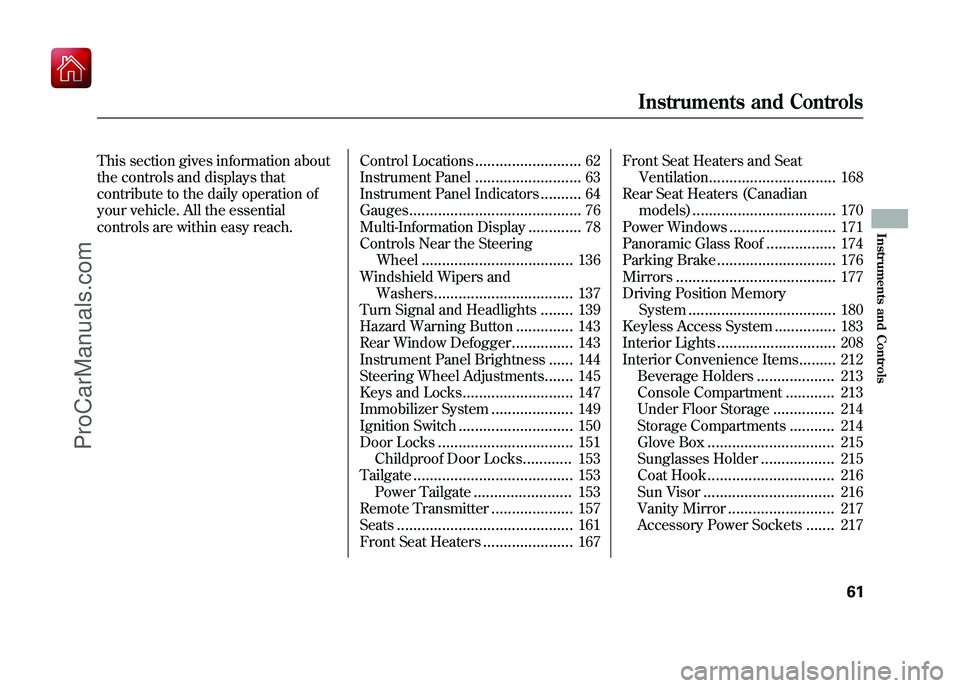 ACURA ZDX 2010  Owners Manual This section gives information about
the controls and displays that
contribute to the daily operation of
your vehicle. All the essential
controls are within easy reach.Control Locations
..............