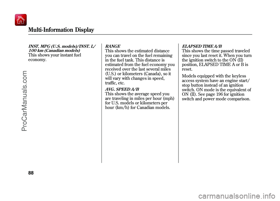 ACURA ZDX 2010  Owners Manual INST. MPG (U.S. models)/INST. L/100 km (Canadian models)This shows your instant fuel
economy.
RANGEThis shows the estimated distance
you can travel on the fuel remaining
in the fuel tank. This distanc