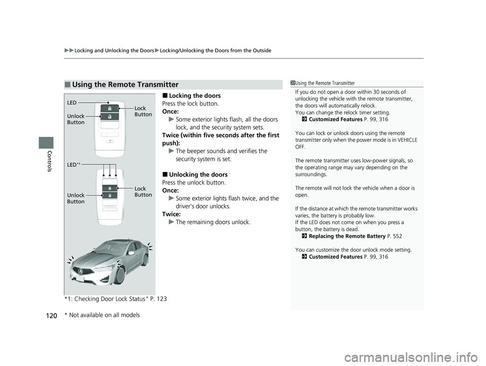 ACURA ILX 2022  Owners Manual uuLocking and Unlocking the Doors uLocking/Unlocking the Doors from the Outside
120
Controls
■Locking the doors
Press the lock button.
Once: u Some exterior lights flash, all the doors 
lock, and th
