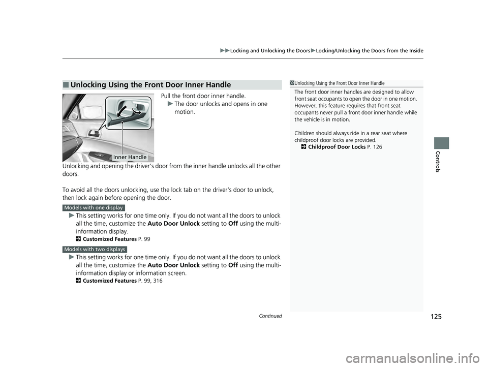 ACURA ILX 2022  Owners Manual Continued125
uuLocking and Unlocking the Doors uLocking/Unlocking the Doors from the Inside
Controls
Pull the front door inner handle.
u The door unlocks and opens in one 
motion.
Unlocking and openin