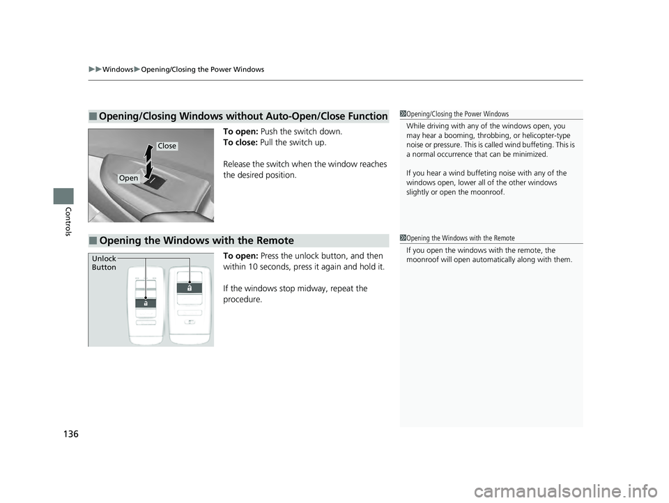 ACURA ILX 2022  Owners Manual uuWindows uOpening/Closing th e Power Windows
136
Controls
To open: Push the switch down.
To close:  Pull the switch up.
Release the switch wh en the window reaches 
the desired position.
To open:  Pr
