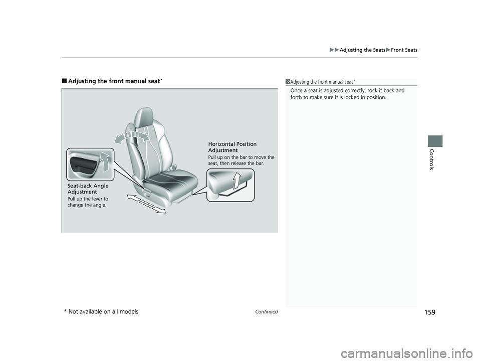 ACURA ILX 2022  Owners Manual Continued159
uuAdjusting the Seats uFront Seats
Controls
■Adjusting the front manual seat*1Adjusting the front manual seat*
Once a seat is adjusted co rrectly, rock it back and 
forth to make sure i