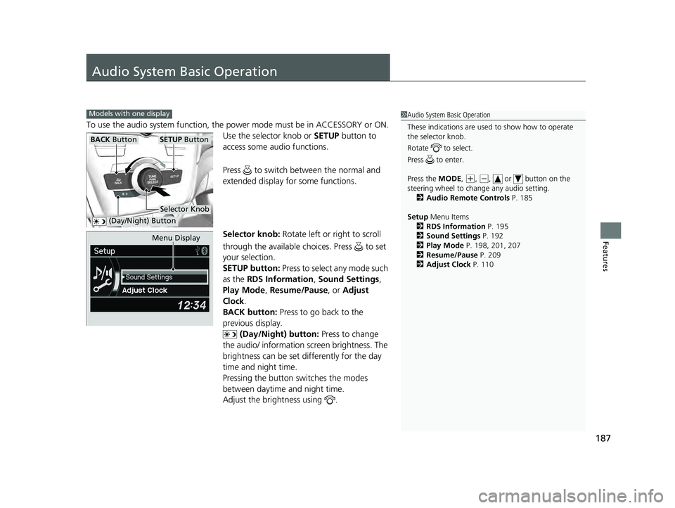 ACURA ILX 2022 Owners Manual 187
Features
Audio System Basic Operation
To use the audio system function, the power mode must be in ACCESSORY or ON.
Use the selector knob or SETUP button to
access some au dio functions.
Press ACURA ILX 2022 Owners Manual 187
Features
Audio System Basic Operation
To use the audio system function, the power mode must be in ACCESSORY or ON.
Use the selector knob or SETUP button to
access some au dio functions.
Press