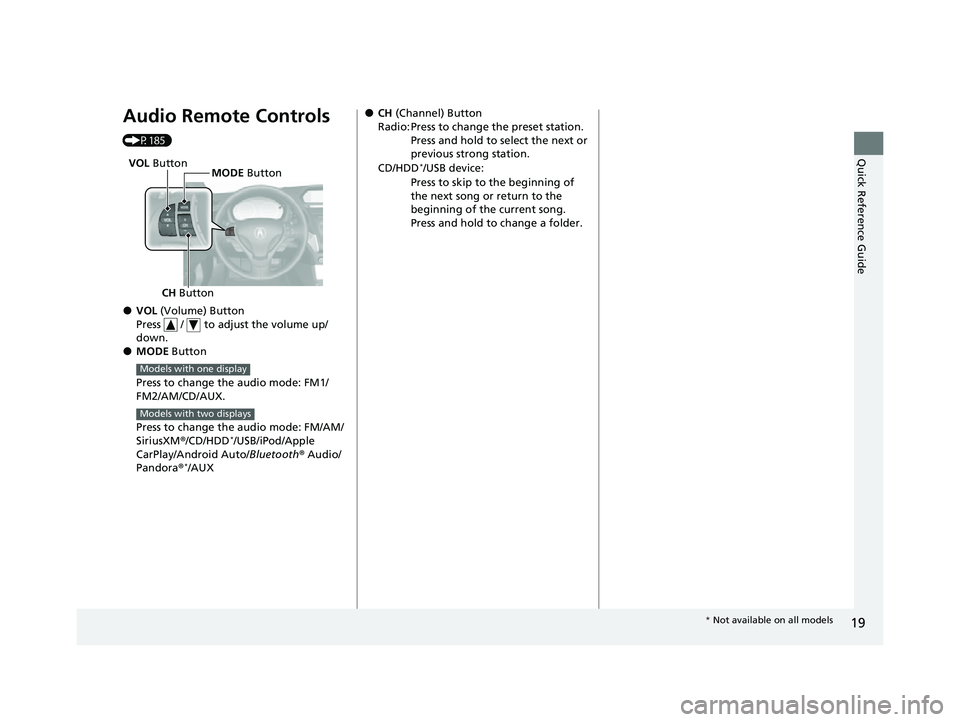ACURA ILX 2022 Owners Manual 19
Quick Reference Guide
Audio Remote Controls
(P185)
●VOL (Volume) Button
Press / to adjust the volume up/
down.
●MODE Button
Press to change the audio mode: FM1/
FM2/AM/CD/AUX.
Press to cha ACURA ILX 2022 Owners Manual 19
Quick Reference Guide
Audio Remote Controls
(P185)
●VOL (Volume) Button
Press / to adjust the volume up/
down.
●MODE Button
Press to change the audio mode: FM1/
FM2/AM/CD/AUX.
Press to cha