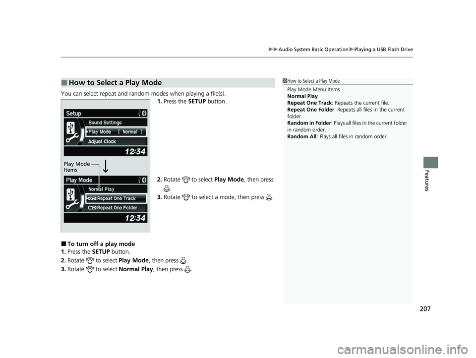 ACURA ILX 2022  Owners Manual 207
uuAudio System Basic Operation uPlaying a USB Flash Drive
Features
You can select repeat and random modes when playing a file(s).
1.Press the  SETUP button.
2. Rotate   to select  Play Mode, then 