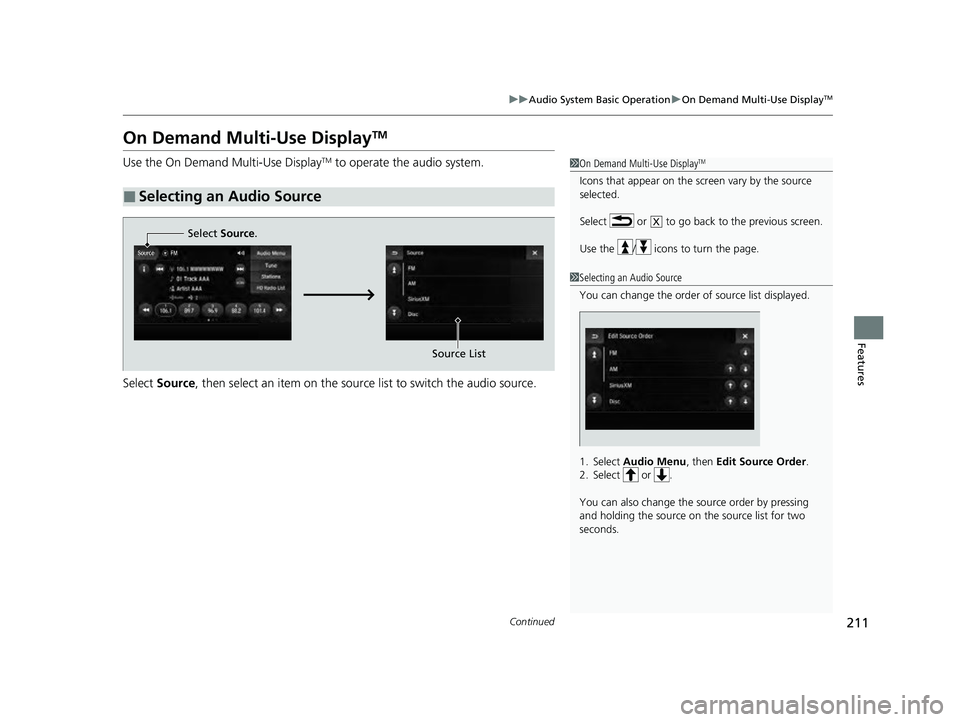 ACURA ILX 2022  Owners Manual 211
uuAudio System Basic Operation uOn Demand Multi-Use DisplayTM
Continued
Features
On Demand Multi-Use DisplayTM
Use the On Demand Multi-Use DisplayTM to operate the audio system.
Select  Source , t