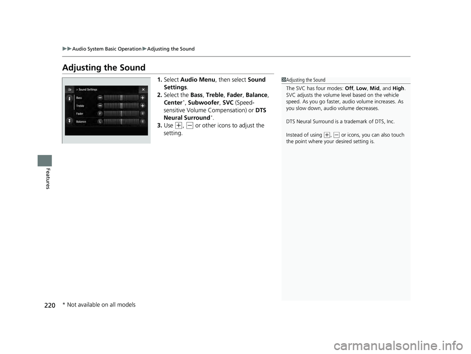 ACURA ILX 2022  Owners Manual 220
uuAudio System Basic Operation uAdjusting the Sound
Features
Adjusting the Sound
1. Select  Audio Menu , then select Sound 
Settings .
2. Select the  Bass, Treble , Fader , Balance , 
Center
*,  S